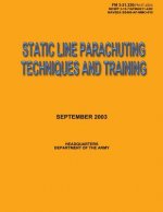 Static Line Parachuting Techniques and Training: Field Manual No. 3-21.220(FM 57-220)/ MCWP 3-15.7/AFMAN11-420/ NAVSEA SS400-AF-MMO-010