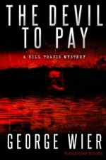 The Devil To Pay: A Bill Travis Mystery