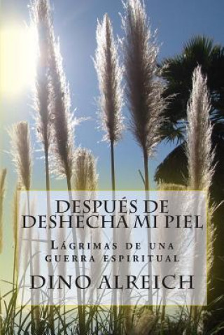 Después de deshecha mi piel: Lágrimas de una guerra espiritual