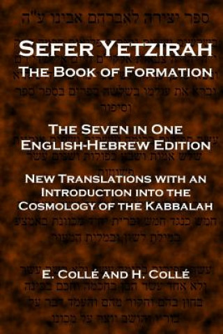 Sefer Yetzirah The Book of Formation: The Seven in One English-Hebrew Edition - New Translations with an Introduction into the Cosmology of the Kabbal