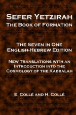 Sefer Yetzirah The Book of Formation: The Seven in One English-Hebrew Edition - New Translations with an Introduction into the Cosmology of the Kabbal