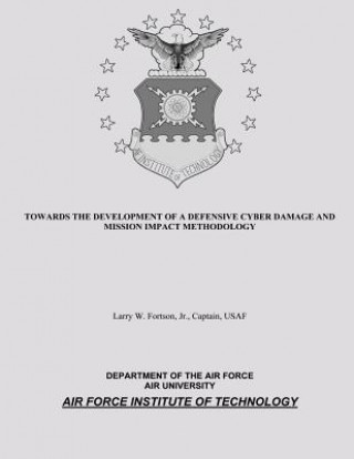 Towards the Development of a Defensive Cyber Damage and Mission Impact Methodology