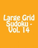 Large Grid Sudoku - Vol. 14: Easy to Read, Large Grid Sudoku Puzzles