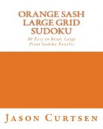 Orange Sash Large Grid Sudoku: 80 Easy to Read, Large Print Sudoku Puzzles