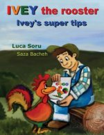 Ivey the rooster: Ivey`s super tips