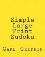 Simple Large Print Sudoku: Fun, Large Print Sudoku Puzzles