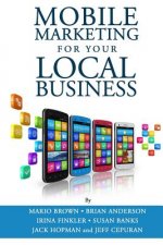 Mobile Marketing for Your Local Business: Key Strategies to Attracting & Retaining Customers Using Mobile Devices
