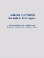 Enabling Distributed Security in Cyberspace: Building a Healthy and Resilient Cyber Ecosystem with Automated Collective Action