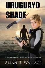 Uruguayo Shade: Adventures in Uruguay and Argentina