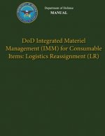 Department of Defense Manual - DoD Integrated Materiel Management (IMM) for Consumable Items: Logistics Reassignment (LR)
