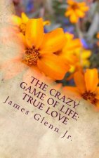 The Crazy Game of Life: True Love