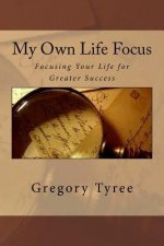 My Own Life Focus: Focusing Your Life for Greater Success