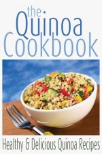 The Quinoa Cookbook: Healthy and Delicious Quinoa Recipes