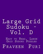 Large Grid Sudoku - Vol. D: Easy to Read, Large Grid Sudoku Puzzles
