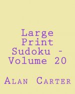 Large Print Sudoku - Volume 20: Fun, Large Print Sudoku Puzzles