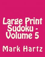 Large Print Sudoku - Volume 5: Fun, Large Print Sudoku Puzzles