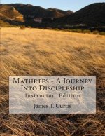 Mathetes - a Journey Into Discipleship: Instructor Edition