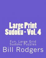 Large Print Sudoku - Vol. 4: Fun, Large Grid Sudoku Puzzles