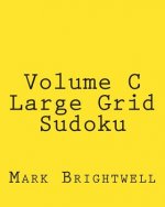 Volume C Large Grid Sudoku: Easy to Read, Large Grid Sudoku Puzzles