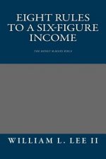 Eight Rules to a Six-Figure Income: The Money Makers Bible