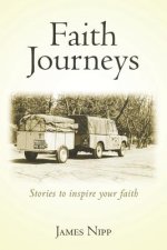 Faith Journeys: Stories to inspire your faith