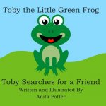 Toby the Little Green Frog: Toby Searches for a Friend