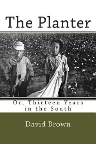 The Planter: Or, Thirteen Years in the South