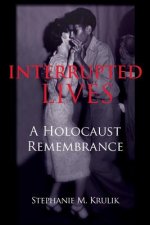 Interrupted Lives: A Holocaust Remembrance