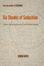 Six Shades of Seduction: Erotic Short Stories for Cold Winter Nights