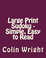 Large Print Sudoku - Simple, Easy to Read: Easy to Read, Large Grid Sudoku Puzzles
