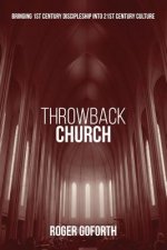 Throwback Church: Bringing 1st Century Discipleship Into 21st Century Culture