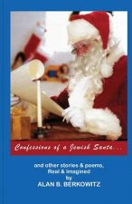 Confessions of a Jewish Santa: ...and other stories & poems, Real & Imagined