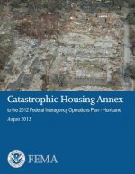 Catastrophic Housing Annex to the 2012 Federal Interagency Operations Plan - Hurricane
