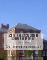 ACT 36 - A Practical Guide to Scoring A 36 on the ACT: Second Edition