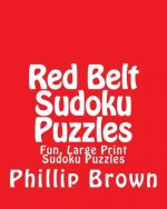 Red Belt Sudoku Puzzles: Fun, Large Print Sudoku Puzzles