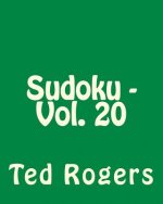 Sudoku - Vol. 20: Easy to Read, Large Grid Sudoku Puzzles