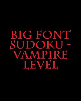 Big Font Sudoku - Vampire Level: Fun, Large Grid Sudoku Puzzles