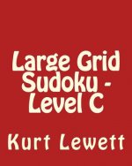 Large Grid Sudoku - Level C: Fun, Large Grid Sudoku Puzzles