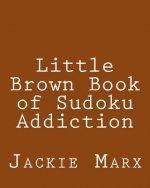 Little Brown Book of Sudoku Addiction: Fun, Large Grid Sudoku Puzzles