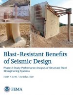 Blast-Resistance Benefits of Seismic Design - Phase 2 Study: Performance Analysis of Structural Steel Strengthening Systems (FEMA P-439B / November 20