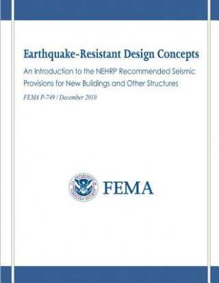 Earthquake-Resistant Design Concepts: An Introduction to the NEHRP Recommended Seismic Provisions for New Buildings and Other Structures (FEMA P-749 /