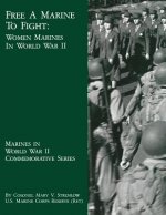 Free A Marine To Fight: Women Marines In World War II