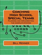 Coaching High School Special Teams: Planning and Implementing the Complete System