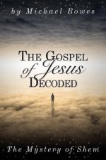 The Gospel of Jesus Decoded: The Mystery of Shem