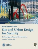 Risk Management Series: Site and Urban Design for Security - Guidance Against Potential Terrorist Attacks (FEMA 430 / December 2007)