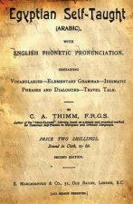 Egyptian Self-Taught (Arabic): With English Phonetic Pronunciation Containing Vocabularies - Elementary Grammar - Idiomatic - Phrases And Dialogues -