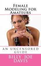 Female Modeling for Amateurs: an uncensored guide