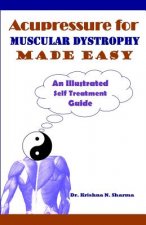 Acupressure for Muscular Dystrophy Made Easy: An Illustrated Self Treatment Guide