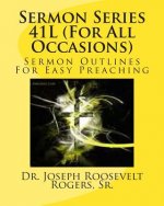 Sermon Series 41L (For All Occasions): Sermon Outlines For Easy Preaching