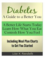 Diabetes - A Guide to a Better You: Including Meal Plan Charts to Get You Started